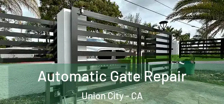  Automatic Gate Repair Union City - CA