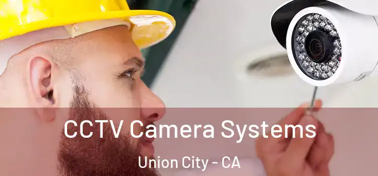 CCTV Camera Systems Union City - CA