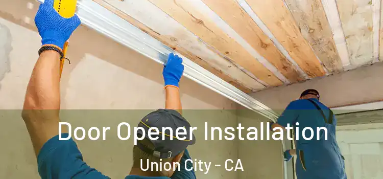 Door Opener Installation Union City - CA