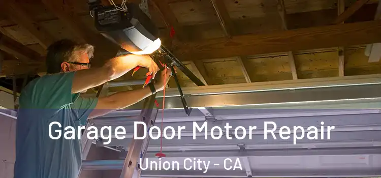  Garage Door Motor Repair Union City - CA