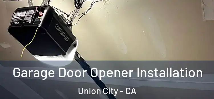  Garage Door Opener Installation Union City - CA