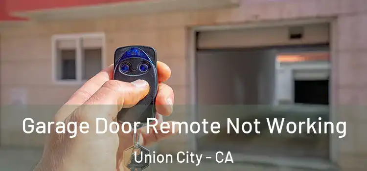  Garage Door Remote Not Working Union City - CA