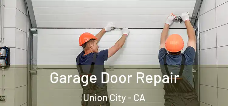  Garage Door Repair Union City - CA