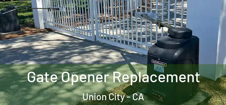 Gate Opener Replacement Union City - CA
