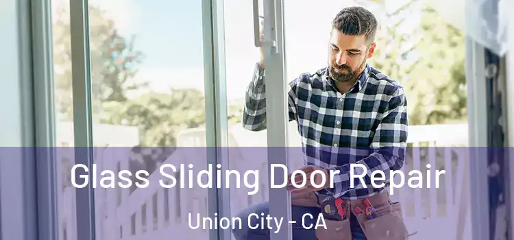  Glass Sliding Door Repair Union City - CA