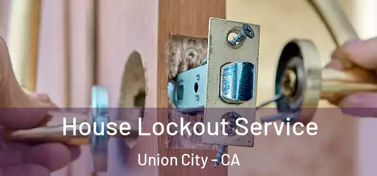 House Lockout Service Union City - CA