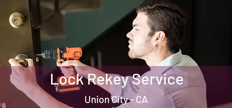 Lock Rekey Service Union City - CA