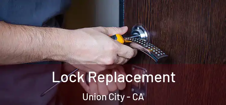 Lock Replacement Union City - CA