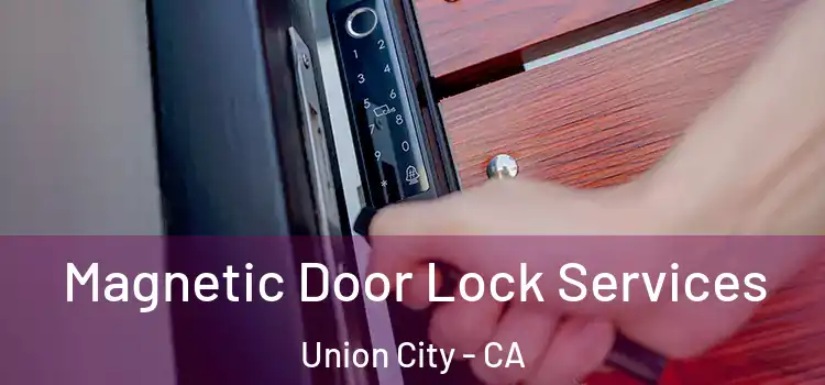 Magnetic Door Lock Services Union City - CA