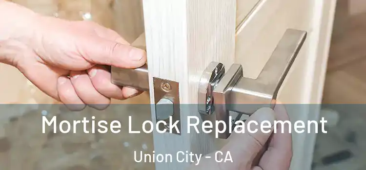 Mortise Lock Replacement Union City - CA