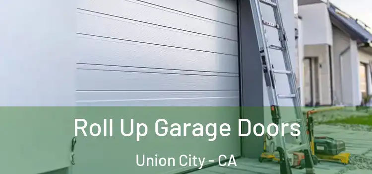  Roll Up Garage Doors Union City - CA